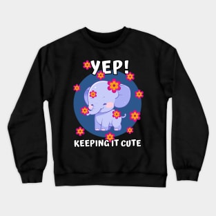 Yep! keeping it cute baby elephant showered in pink flowers Crewneck Sweatshirt